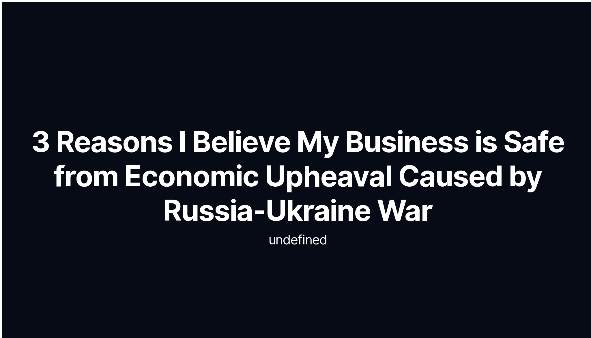 3 Reasons I Believe My Business is Safe from Economic Upheaval Caused